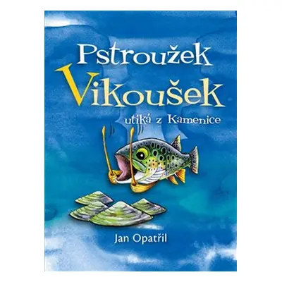 Pstroužek Vikoušek utíká z Kamenice - Jan Opatřil