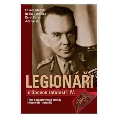 Legionáři s lipovou ratolestí IV. - Eduard Stehlík, Jiří Junek, Karel Černý, Robin Böhnisch