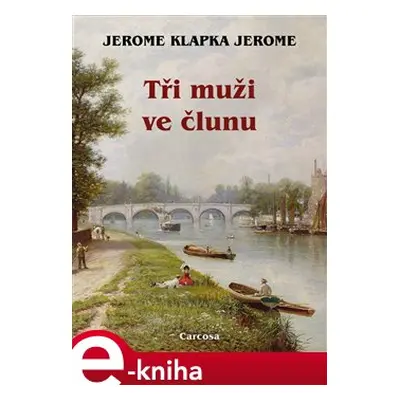 Tři muži ve člunu - Jerome Klapka Jerome