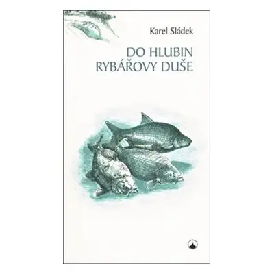 Do hlubin rybářovy duše - Karel Sládek