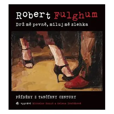 Drž mě pevně, miluj mě zlehka - Robert Fulghum