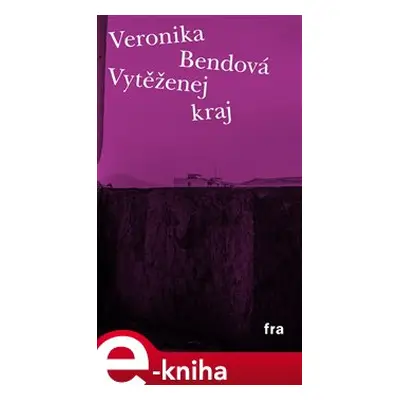 Vytěženej kraj - Veronika Bendová