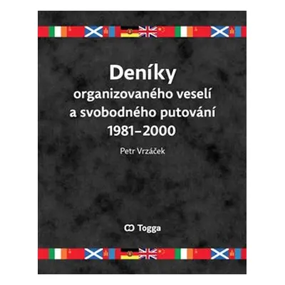 Deníky organizovaného veselí a svobodného putování 1981–2000 - Petr Vrzáček