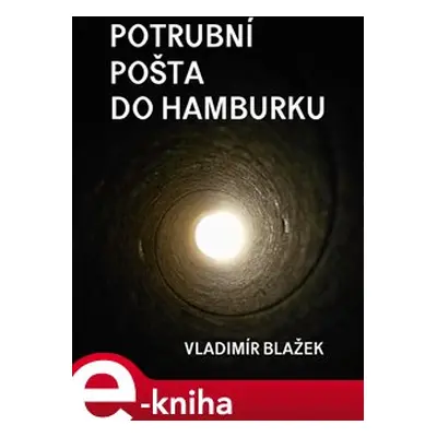 Potrubní pošta do Hamburku - Vladimír Blažek