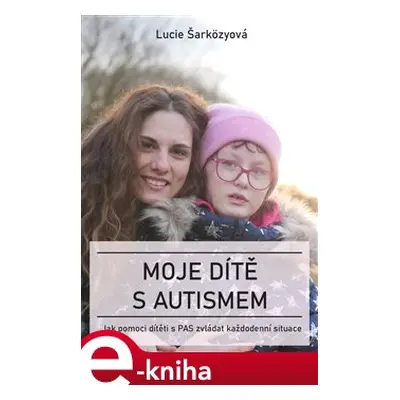 Moje dítě s autismem - Lucie Šarközyová