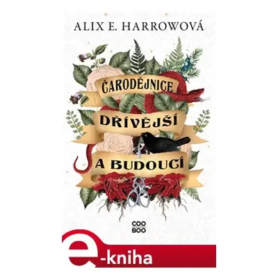 Čarodějnice dřívější a budoucí - Alix E. Harrowová