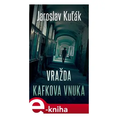 Vražda Kafkova vnuka - Jaroslav Kuťák