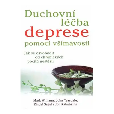 Duchovní léčba deprese pomocí všímavosti - Mark Williams, John Teasdale, Zindel Segal