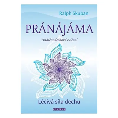 Pránájáma - Léčivá síla dechu - Ralph Skuban