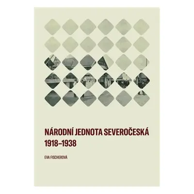 Národní jednota severočeská 1918–1938 - Eva Fischerová