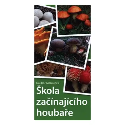 Škola začínajícího houbaře - Dalibor Marounek