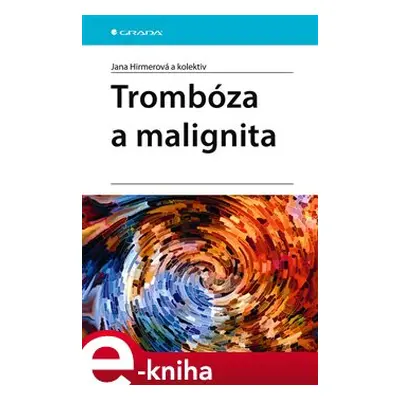 Trombóza a malignita - kolektiv, Jana Hirmerová