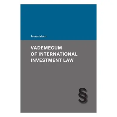 Vademecum of International Investment Law - Tomas Mach