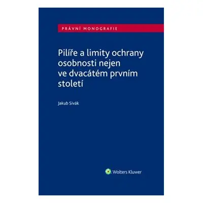 Pilíře a limity ochrany osobnosti nejen ve dvacátém prvním století - Jakub Sivák