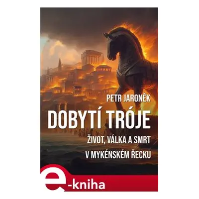 Dobytí Tróje - Petr Jaroněk