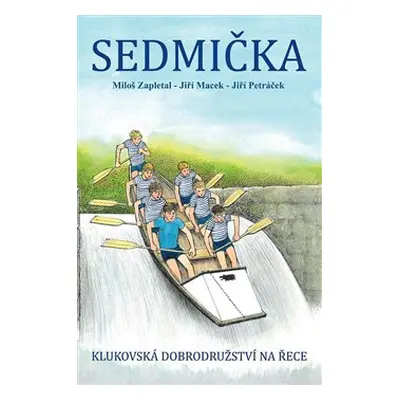 Sedmička - Klukovská dobrodružství na řece - Miloš Zapletal, Jiří Macek