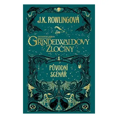 Fantastická zvířata: Grindelwaldovy zločiny - původní scénář - Joanne K. Rowlingová