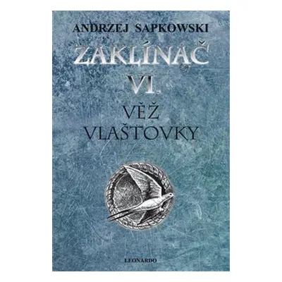 Zaklínač VI: Věž vlaštovky - Andrzej Sapkowski