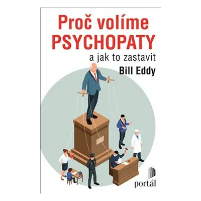 Proč volíme psychopaty - Bill Eddy