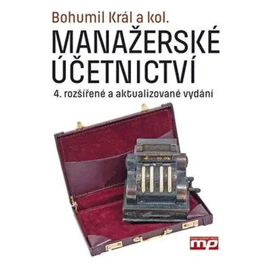 Manažerské účetnictví - Bohumil Král, kolektiv autorů