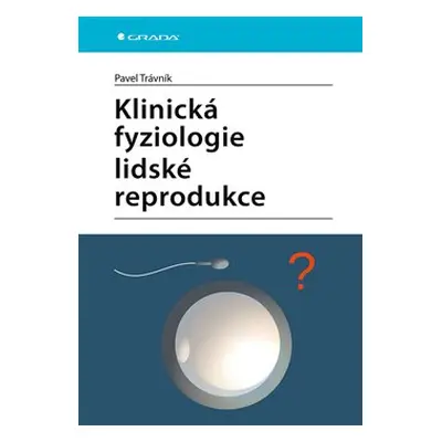 Klinická fyziologie lidské reprodukce - Pavel Trávník