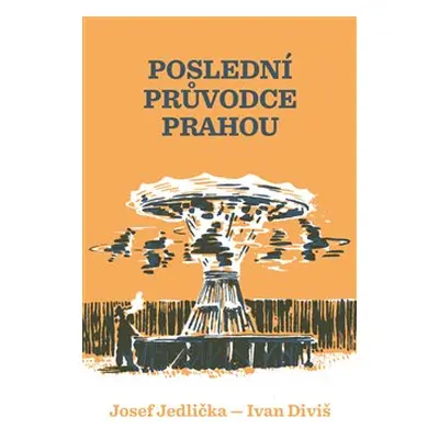 Poslední průvodce Prahou - Josef Jedlička, Ivan Diviš