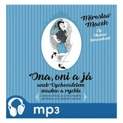 Ona, oni a já aneb Vychovatelem snadno a rychle, mp3 - Miroslav Macek