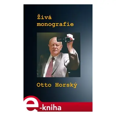 Živá monografie - Otto Horský