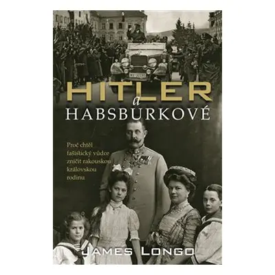 Hitler a Habsburkové - James M. Longo