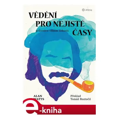 Vědění pro nejisté časy - Alan Watts