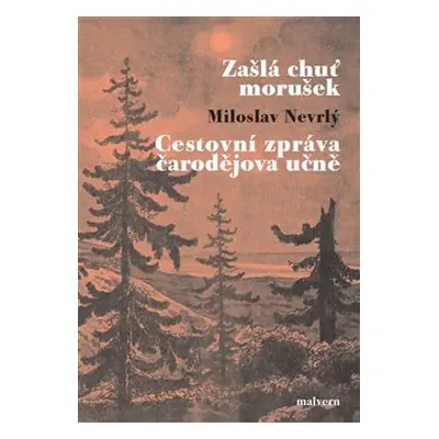 Zašlá chuť morušek / Cestovní zpráva čarodějova učně - Miloslav Nevrlý