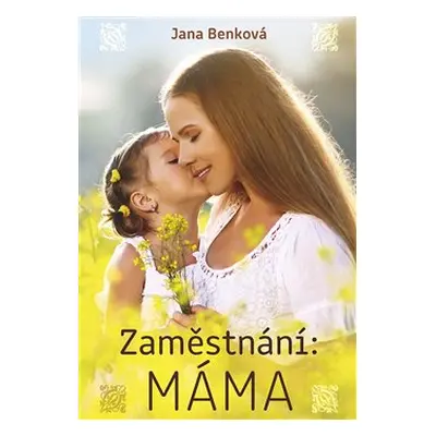 Zaměstnání: Máma - Jana Benková