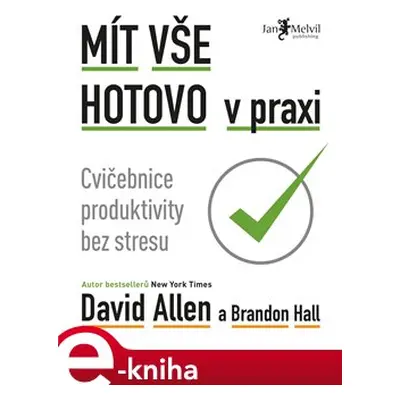 Mít vše hotovo v praxi - David Allen, Brandon Hall