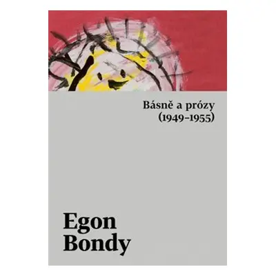 Básně a prózy (1949–1955) - Egon Bondy