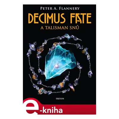 Decimus Fate a talisman snů - Peter A. Flannery