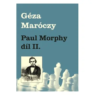 Paul Morphy díl II. - Géza Maróczy