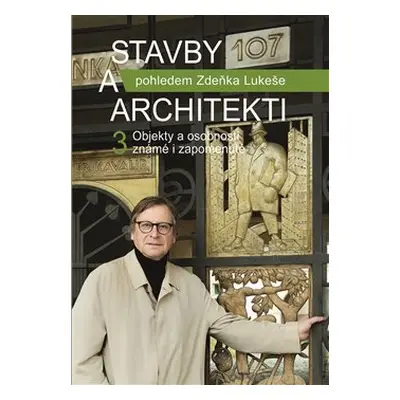 Stavby a architekti pohledem Zdeňka Lukeše 3 - Zdeněk Lukeš