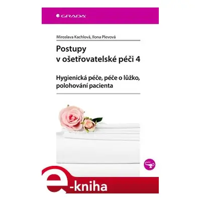 Postupy v ošetřovatelské péči 4 - Ilona Plevová, Miroslava Kachlová