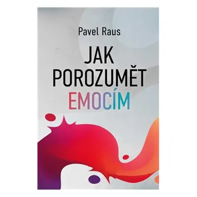 Jak porozumět emocím - Pavel Raus