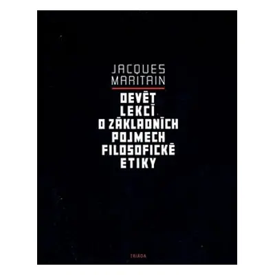 Devět lekcí o základních pojmech filosofické etiky - Jacques Maritain