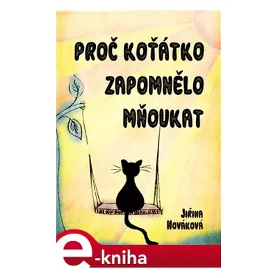 Proč koťátko zapomnělo mňoukat - Jiřina Nováková