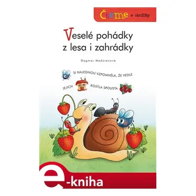 Čteme s obrázky – Veselé pohádky z lesa i zahrádky - Dagmar Medzvecová