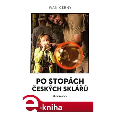 Po stopách českých sklářů - Ivan R. Černý