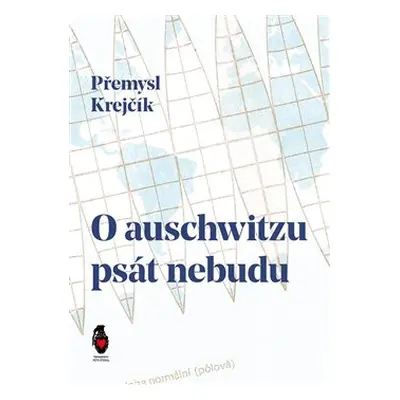 O auschwitzu psát nebudu - Přemysl Krejčík