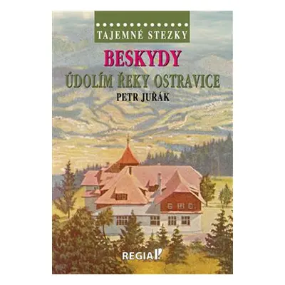 Tajemné stezky - Beskydy - údolím řeky Ostravice - Petr Juřák