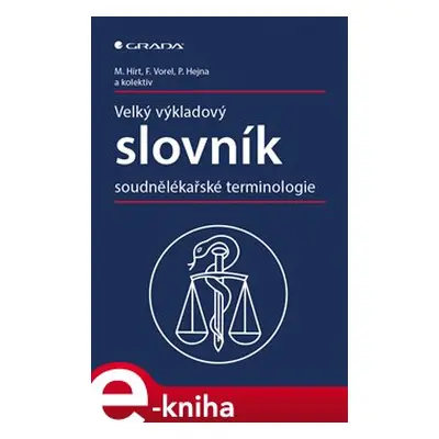 Velký výkladový slovník soudnělékařské terminologie - Miroslav Hirt, František Vorel, Petr Hejna