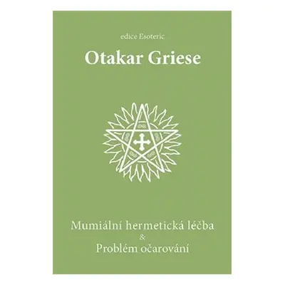 Mumiální hermetická léčba & Problém očarování - Otakar Griese