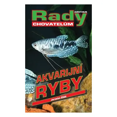 Akvarijní ryby - Jaroslav Eliáš