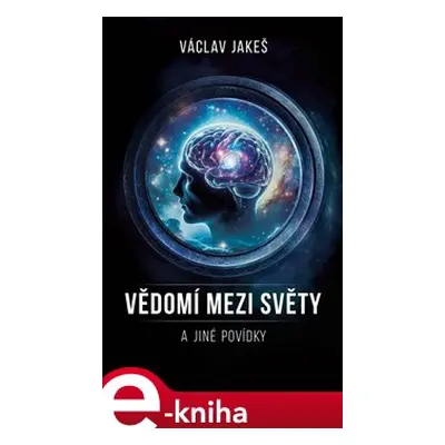 Vědomí mezi světy a jiné povídky - Václav Jakeš