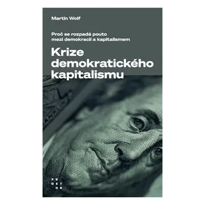 Krize demokratického kapitalismu - Martin Wolf